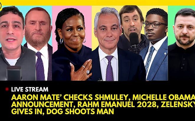 AARON MATE’ CHECKS SHMULEY, MICHELLE OBAMA ANNOUNCEMENT, RAHM EMANUEL 2028, ZELENSKY GIVES IN