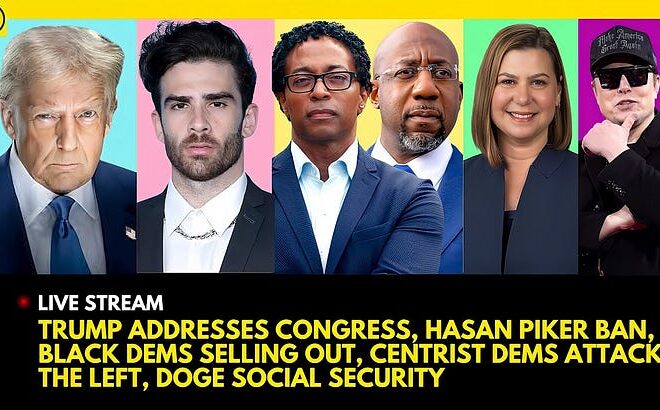 TRUMP ADDRESSES CONGRESS, HASAN PIKER BAN, BLACK DEMS SELLOUT, DEM PARTY PLAN, DOGE SOCIAL SECURITY