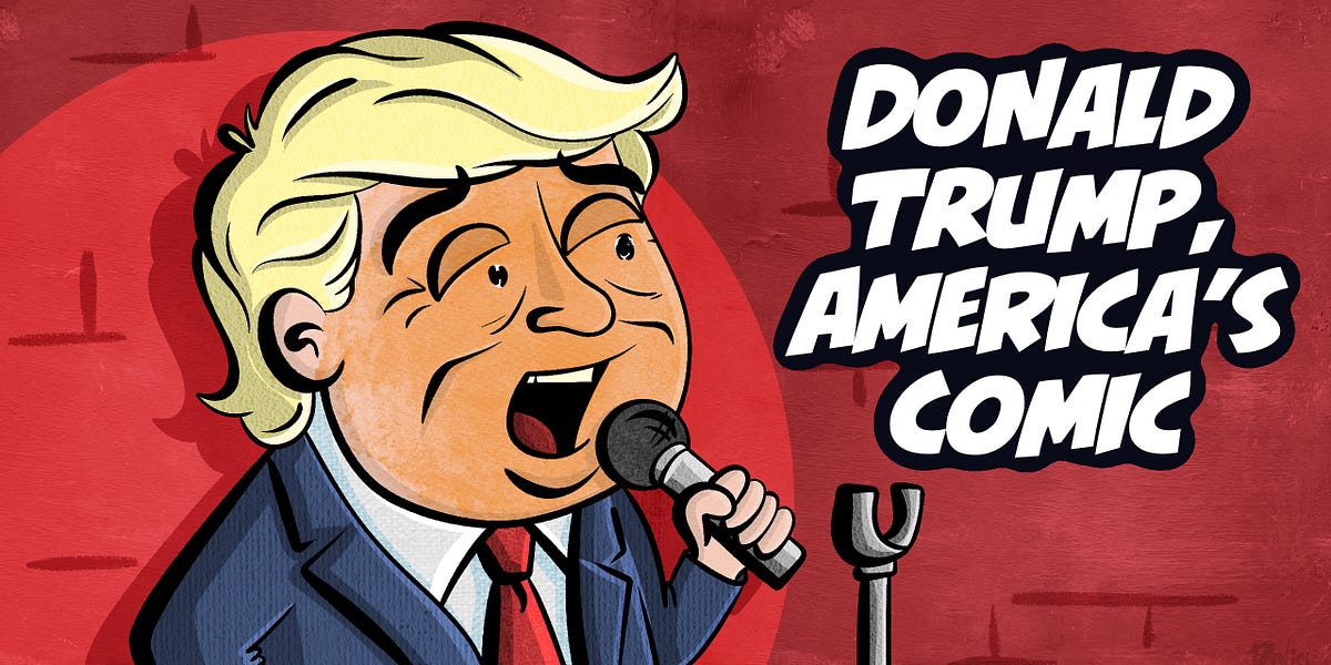 Listen to This Article: Donald Trump, America’s Comic