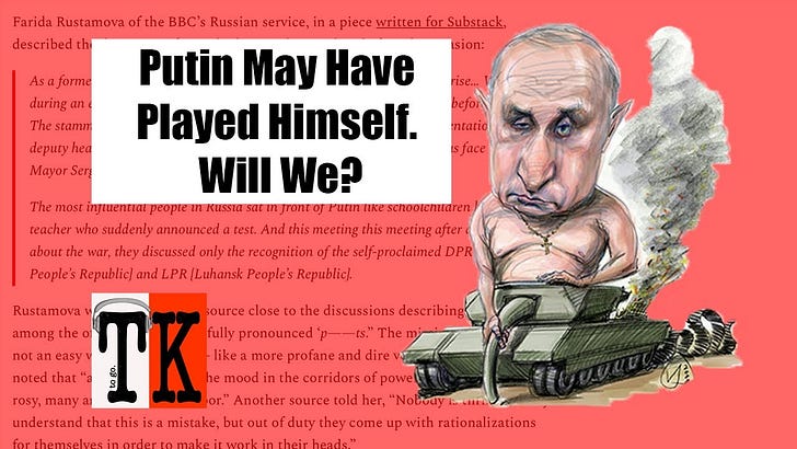 Listen to This Article: Putin May Have Played Himself. Will We?