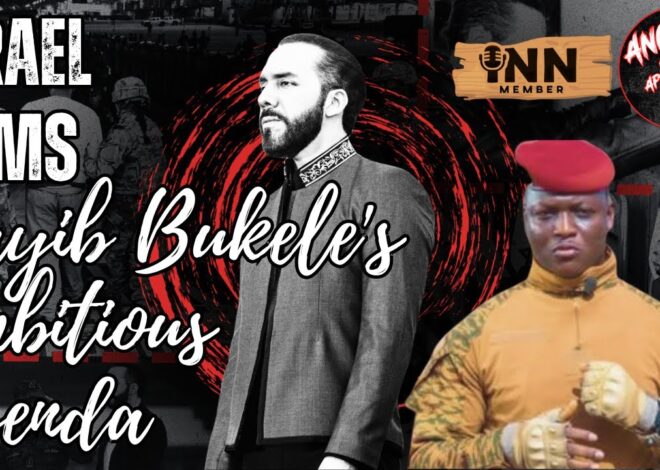 Israel Arms Nayib Bukele’s Ambitious Agenda, The West is Worried About Ibrahim Traoré | AITA EP:107