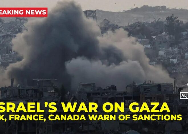 UK, France, and Canada Threaten Sanctions On Israel If Gaza Genocide Continues