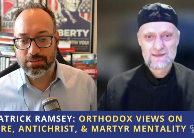 Fr Patrick Ramsey: Orthodox Views on Empire, Antichrist, & Martyr Mentality