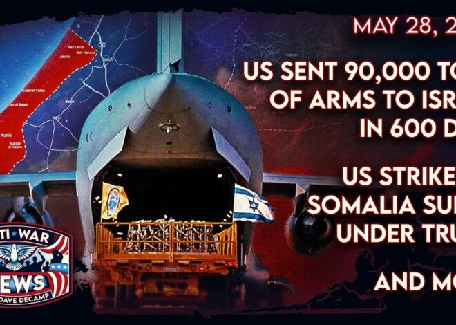 US Sent 90,000 Tons of Arms to Israel in 600 Days, US Strikes in Somalia Surge Under Trump, and More