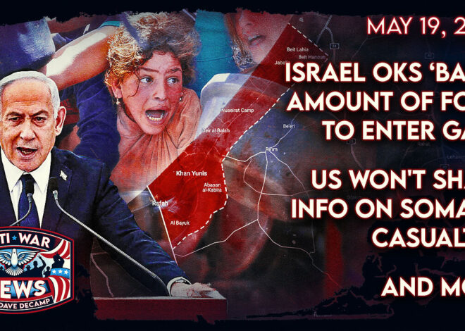 Israel OKs âBasicâ Amount of Food To Enter Gaza, US Won't Share Info on Somalia Casualties, and More