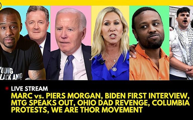 MARC LAMONT HILL vs. PIERS MORGAN, BIDEN INTERVIEW, MTG SPEAKS OUT, DAD REVENGE, COLUMBIA PROTESTS