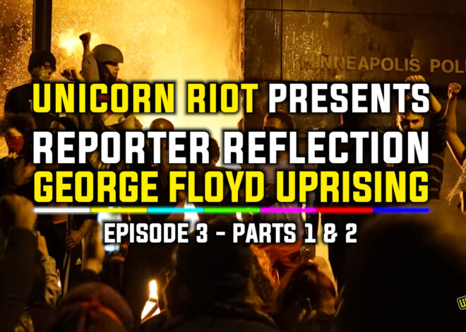 Reporter Reflection on George Floyd Uprising – Episode 3 (Parts 1 and 2)