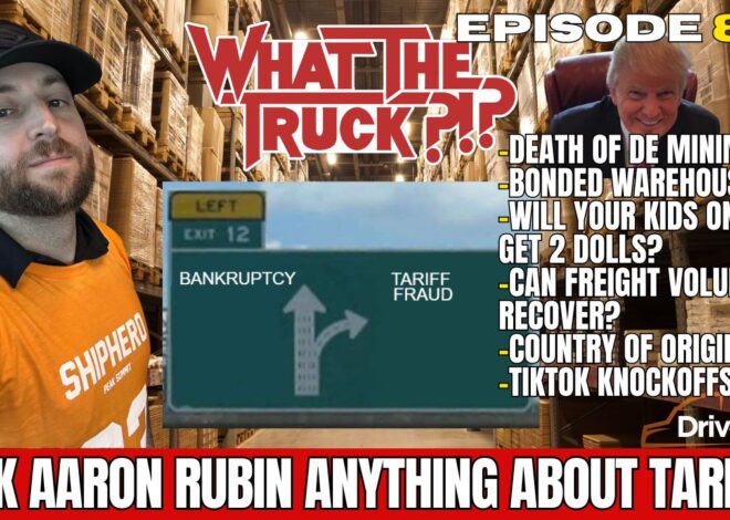 Ask Aaron Rubin anything about tariffs: De minimis; toys; bonded warehouses | WHAT THE TRUCK?!?