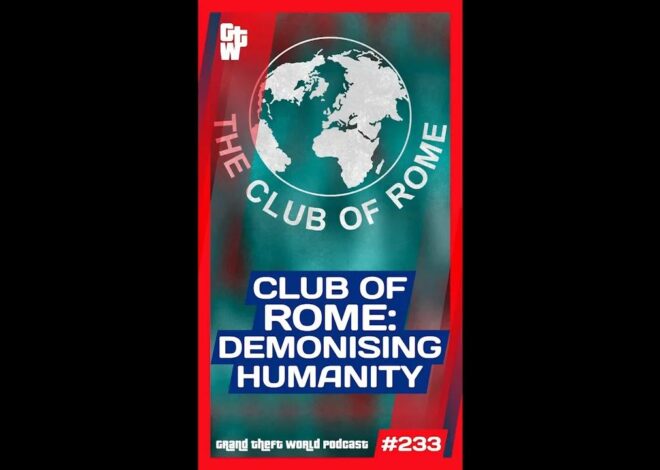 Club of Rome: Demonising Humanity | #GrandTheftWorld 233 (Short)