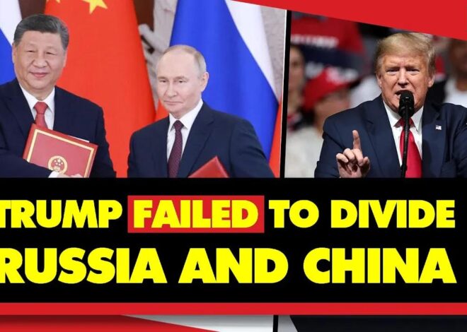 Donald Trump's Attempt To Divide Russia and China Is Failing – BADLY