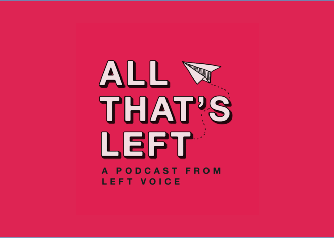 #AllThatsLeftPod: A Socialist Perspective on Tariffs (and the Perils of Labor Chauvinism)