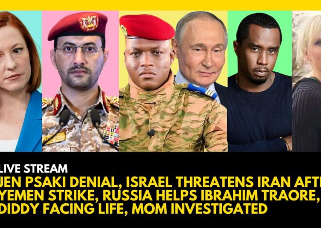 JEN PSAKI DENIAL, ISRAEL vs. YEMEN, RUSSIA HELPS IBRAHIM TRAORE, DIDDY FACES LIFE, MOM INVESTIGATION