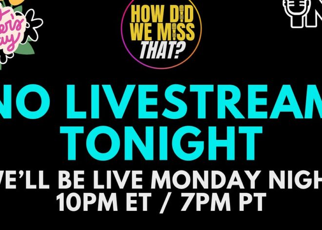 Happy Mother's Day! No How Did We Miss That? LIVESTREAM TONIGHT – Postponed Until Tomorrow night