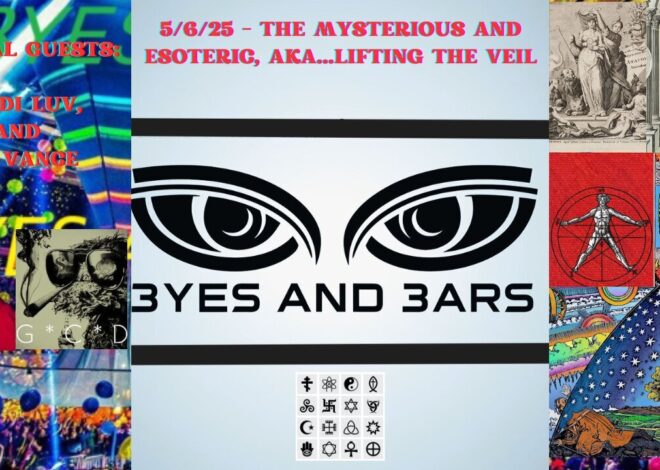5/6/25 – THE MYSTERIOUS AND ESOTERIC, AKA…LIFTING THE VEIL