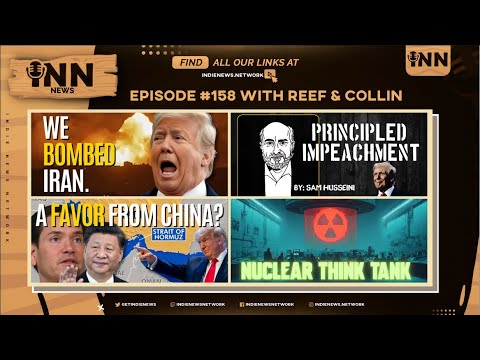 INN News #158 | US BOMBS IRAN, PRINCIPLED IMPEACHMENT, A FAVOR FROM CHINA?, NUCLEAR THINK TANK