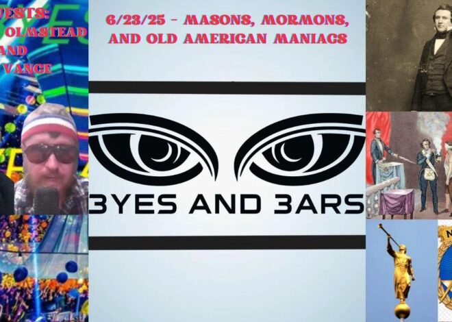 6/23/25 – MASONS, MORMONS, AND OLD AMERICAN MANIACS | EyesAndEars