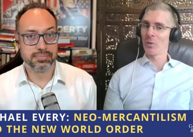 Michael Every: Neo-Mercantilism & the New World Order