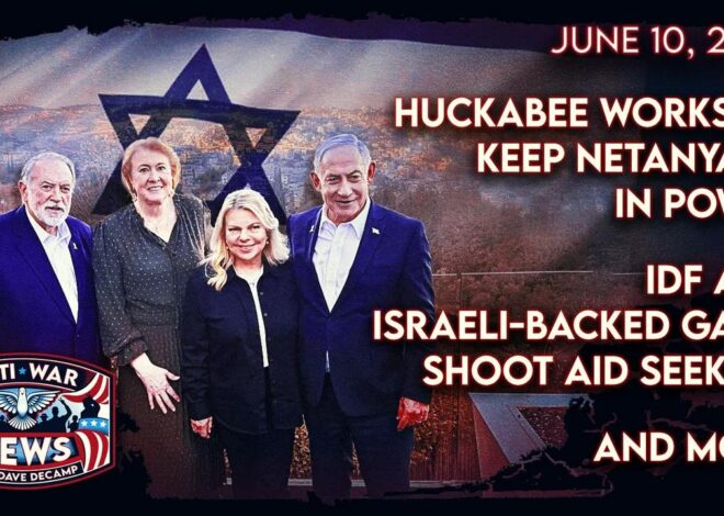 Huckabee Works To Keep Netanyahu in Power, IDF and Israeli-Backed Gang Shoot Aid Seekers, and More