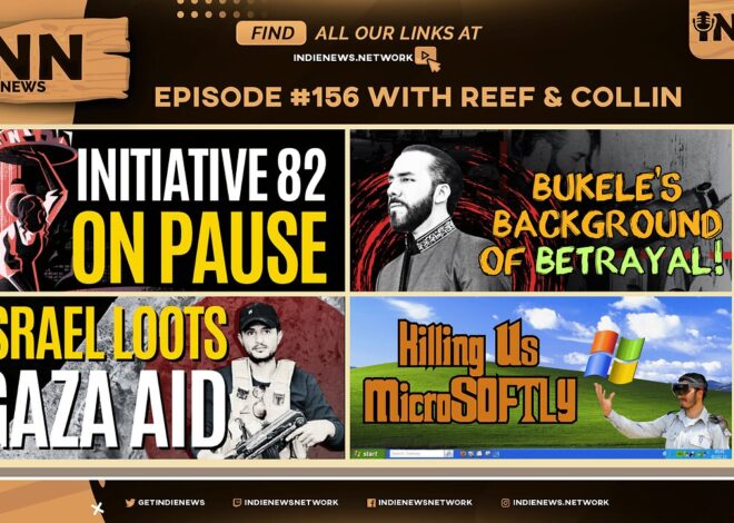 INN News #156 | INITIATIVE 82 PAUSE, BUKELEâS BETRAYAL, ISRAEL LOOTS AID, KILLING US MICROSOFTLY