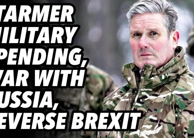UK Starmer military spending, war with Russia, reverse BREXIT