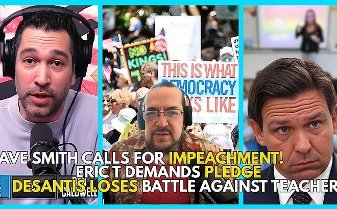 11 Demands PLEDGE?, Eric T Joins, Dave Smith SLAMS Trump, DeSants LOSES Teachers Win
