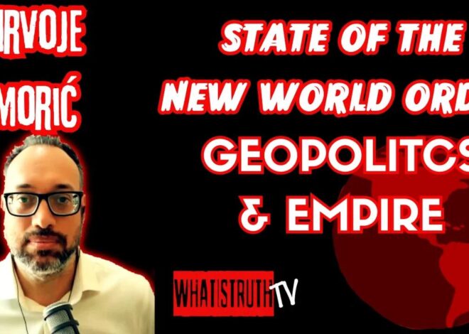 #248 The State of The New World Order w/ Hrvoje Morić