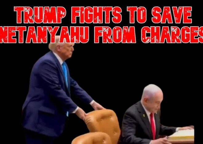 Trump Fights to Save Netanyahu From Charges: COI #816