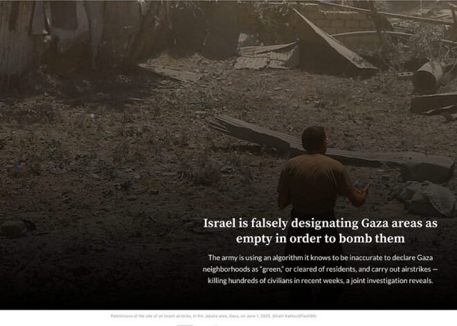 “Israel is falsely designating Gaza areas as empty in order to bomb them” by Yuval Abraham