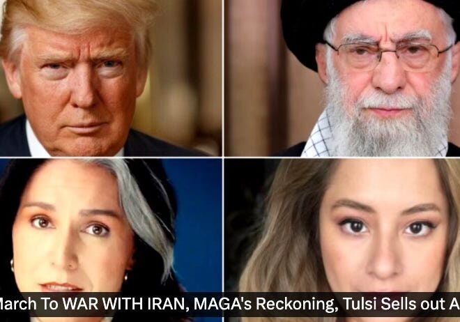 Trump The War President, Iran is Iraq 2.0, Zionist Israel The Bully, Tulsi’s Duplicity