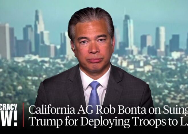 California AG Bonta Sues Trump for Deploying Troops, Warns President Is Trying to Provoke Violence