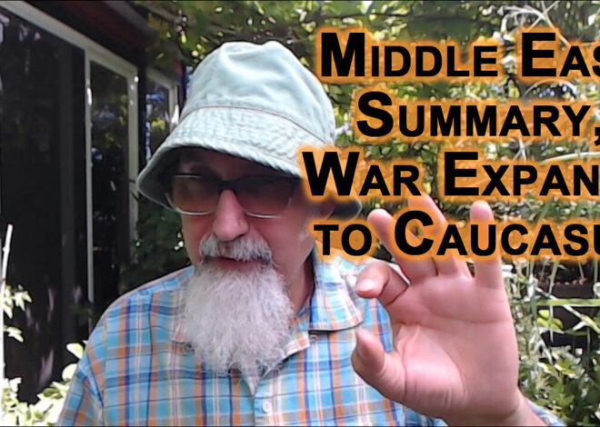 Middle East Summary, War Expands to Caucasus: Israel, Iran, Armenia, Turkey, Azerbaijan & Russia