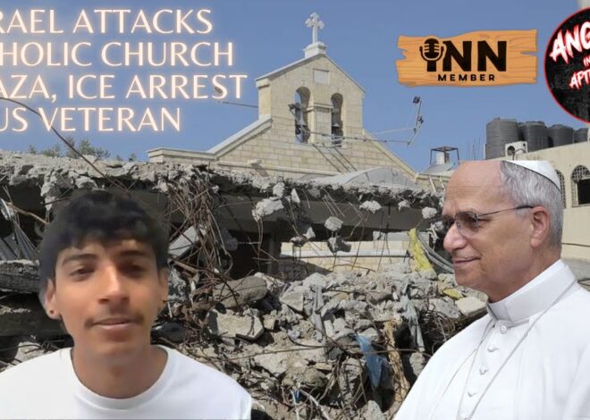 Israel Attacks Catholic Church in Gaza, ICE ARRESTS US Veteran | AITA EP:117