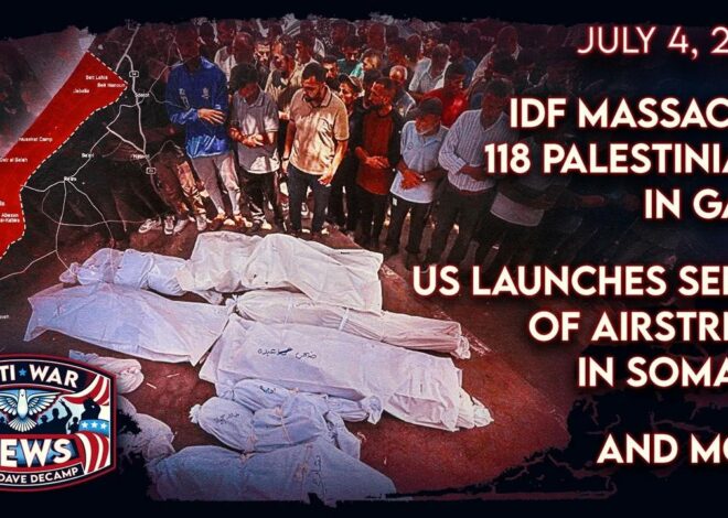 IDF Massacres 118 Palestinians in Gaza, US Launches Series of Airstrikes in Somalia, and More