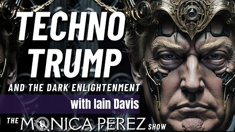 TechnoTrump & The Dark Enlightenment w/ Iain Davis