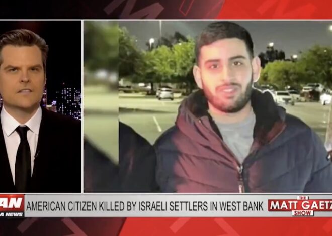 Matt Gaetz: How many Americans have to die by Israeli settlers before we care?