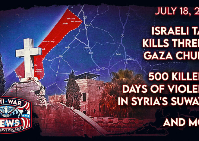 Israeli Tank Kills Three at Gaza Church, 500 Killed in Days of Violence in Syria’s Suwayda, and More