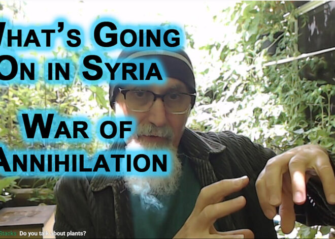 Whatâs Going On in Syria, War of Annihilation: Escalation With Iran, Creating Greater Israel, WW3