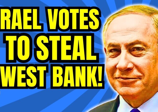 Israeli Gov’t Votes To Steal Entire West Bank!