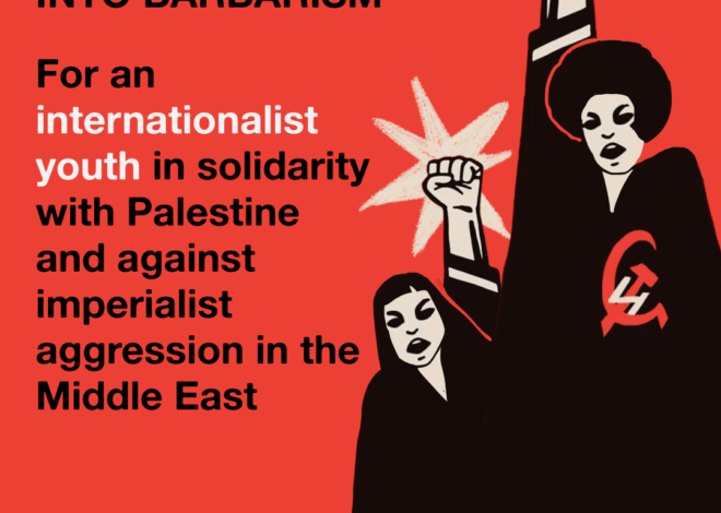 The Capitalists Are Leading the World Into Barbarism: For an Internationalist Youth in Solidarity with Palestine and Against Imperialist Aggression in the Middle East