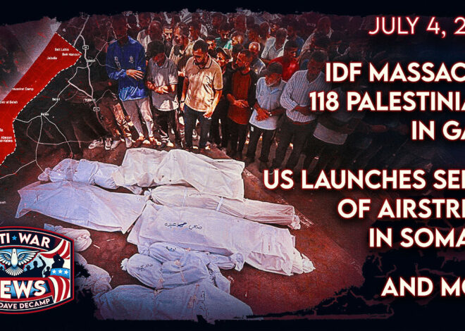 IDF Massacres 118 Palestinians in Gaza, US Launches Series of Airstrikes in Somalia, and More