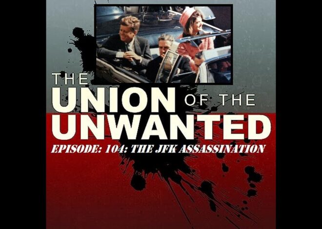The Union of The Unwanted: 104: The JFK Assassination