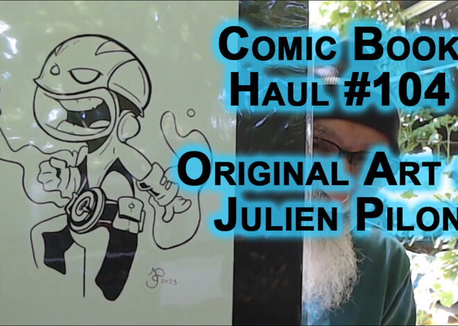 Comic Book Haul #104, Original Art: Cover, Sketch & Print by Julien Pilon — SEE 3:25 FOR THE ART