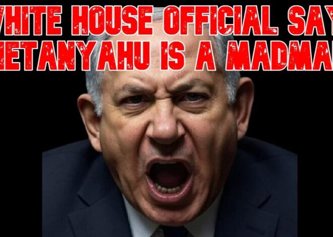 White House Official Says Netanyahu Is a Madman: COI #821