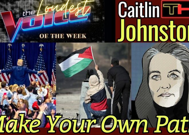 The LOUDEST VOICE of the Week | Donât Take Instruction On How To Live Your Life – Caitlin Johnstone