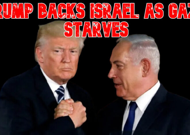 Trump Backs Israel as Gaza Starves: COI #823