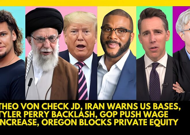 THEO VON CHECK JD, IRAN WARNS US BASES, TYLER PERRY BACKLASH, GOP WAGE INCREASE, OREGON HUGE WIN