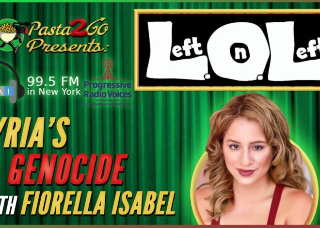 Syria’s Genocide with Fiorella Isabel – Left on Left LIVE Recording for WBAI 99.5fm in NYC