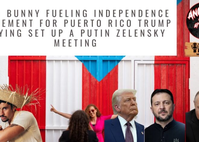 Bad Bunny Fueling Independence Movement PR, Trump trying set up a Putin Zelensky Meeting AITA EP:122