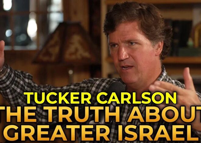 The Truth About the Greater Israel Project – Tucker Carlson