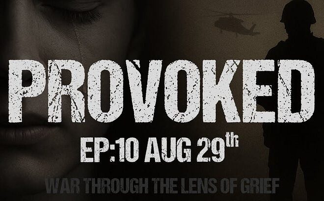 Provoked EP:10 – War Through the Lens of Grief